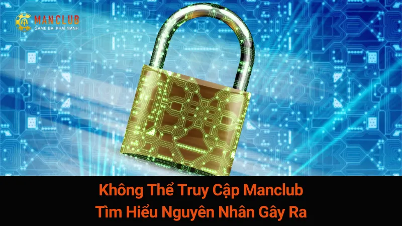 Không Thể Truy Cập Manclub: Tìm Hiểu Nguyên Nhân Gây Ra 2 Không Thể Truy Cập Manclub: Tìm Hiểu Nguyên Nhân Gây Ra