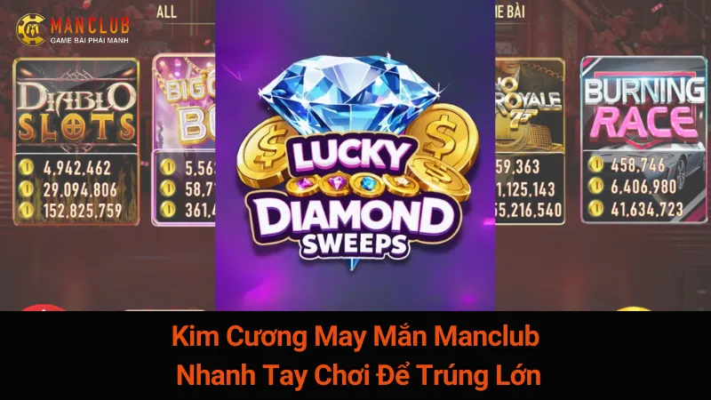 Kim Cương May Mắn Manclub: Nhanh Tay Chơi Để Trúng Lớn