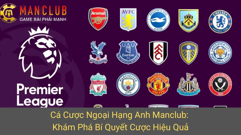 Cá Cược Ngoại Hạng Anh Manclub: Khám Phá Bí Quyết Cược Hiệu Quả