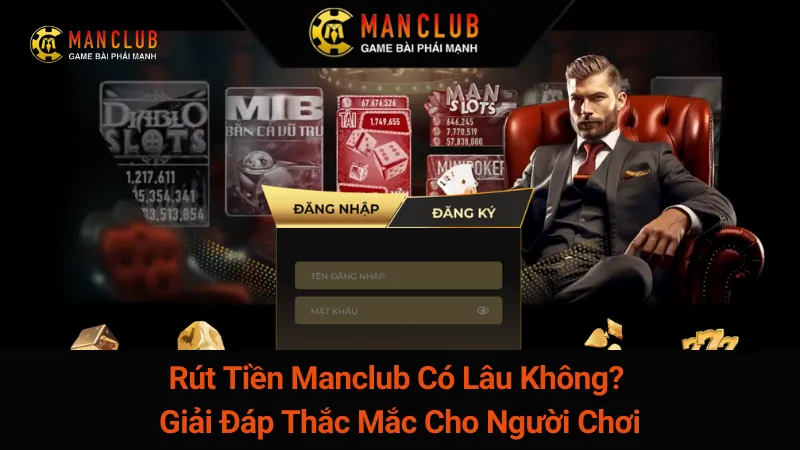 Rút Tiền Manclub Có Lâu Không? Giải Đáp Thắc Mắc Cho Người Chơi 4 Rút Tiền Manclub Có Lâu Không? Giải Đáp Thắc Mắc Cho Người Chơi
