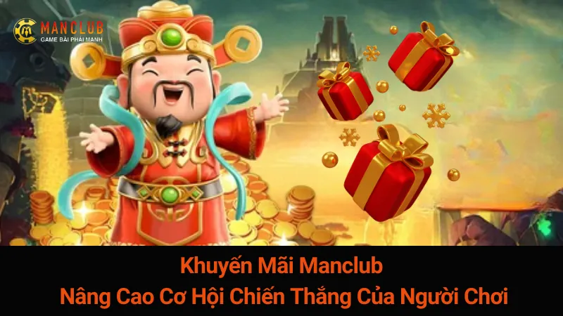 Khuyến Mãi Manclub: Nâng Cao Cơ Hội Chiến Thắng Của Người Chơi