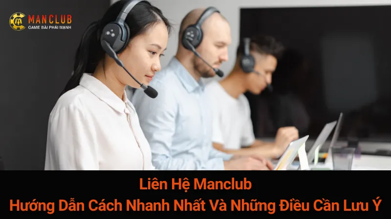 Liên Hệ Manclub: Hướng Dẫn Cách Nhanh Nhất Và Những Điều Cần Lưu Ý
